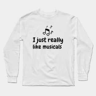 I just really like musicals Long Sleeve T-Shirt